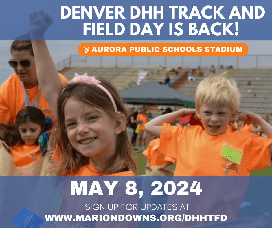 DENVER DHH TRACK AND FIELD DAY IS BACK AT AURORA PUBLIC SCHOOLS STADIUM ON MAY 8, 2024. SIGN UP FOR UPDATES AT WWW.MARIONDOWNS.ORG/DHHTFD